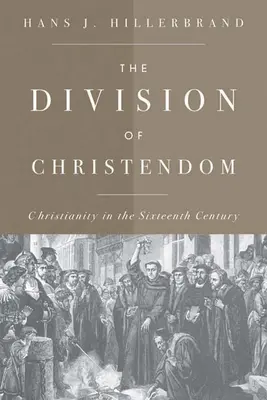 Rozdelenie kresťanstva: Kresťanstvo v šestnástom storočí - The Division of Christendom: Christianity in the Sixteenth Century