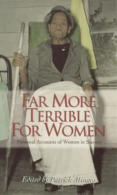 Oveľa hroznejšie pre ženy: Osobné výpovede žien v otroctve - Far More Terrible for Women: Personal Accounts of Women in Slavery