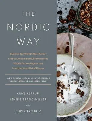 Severská cesta: Objaviť najdokonalejší pomer sacharidov a bielkovín na svete na prevenciu priberania alebo opätovného priberania a na zníženie rizika - The Nordic Way: Discover the World's Most Perfect Carb-To-Protein Ratio for Preventing Weight Gain or Regain, and Lowering Your Risk o