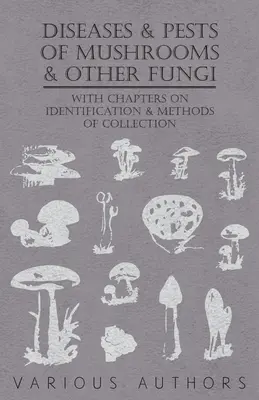 Choroby a škodcovia húb a iných húb - s kapitolami o chorobách, hmyze, hygiene a kontrole škodcov - Diseases and Pests of Mushrooms and Other Fungi - With Chapters on Disease, Insects, Sanitation and Pest Control