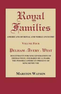 Kráľovské rodiny: Američania kráľovského a šľachtického pôvodu, štvrtý zväzok: Pelham-Avery-West: Potomkovia deviatich generácií Thomasa Westa - Royal Families: Americans of Royal and Noble Ancestry, Volume Four: Pelham-Avery-West: Descendants for Nine Generations of Thomas West