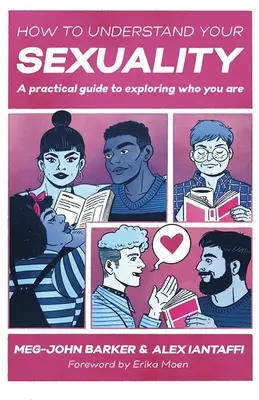 Ako porozumieť svojej sexualite: Praktická príručka na preskúmanie toho, kto ste. - How to Understand Your Sexuality: A Practical Guide for Exploring Who You Are