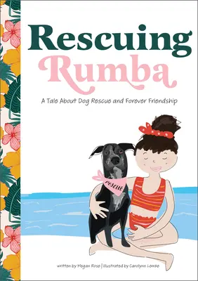 Záchrana rumby: Príbeh o záchrane psa a večnom priateľstve - Rescuing Rumba: A Tale about Dog Rescue and Forever Friendship