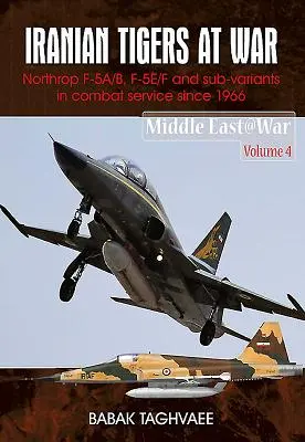 Iránske tigre vo vojne: Northrop F-5A/B, F-5E/F a subvarianty v iránskych službách od roku 1966 - Iranian Tigers at War: Northrop F-5A/B, F-5E/F and Sub-Variants in Iranian Service Since 1966