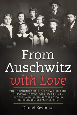 Z Osvienčimu s láskou: Manci Grunberger Beranová a Ruth Grunbergová: Inšpirujúce memoáre o prežití, oddanosti a triumfe dvoch sestier - From Auschwitz with Love: The Inspiring Memoir of Two Sisters' Survival, Devotion and Triumph as told by Manci Grunberger Beran & Ruth Grunberge