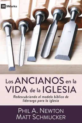 Los Ancianos En La Vida de la Iglesia: Ananias: Redescubriendo El Modelo Bblico de Liderazgo Para La Iglesia - Los Ancianos En La Vida de la Iglesia: Redescubriendo El Modelo Bblico de Liderazgo Para La Iglesia