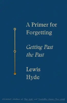 Základy zabúdania: Ako sa dostať do minulosti - A Primer for Forgetting: Getting Past the Past