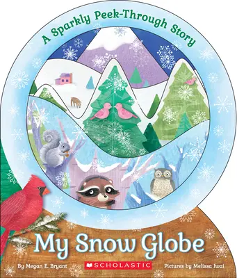 Môj snehový glóbus: Iskrivý príbeh o nahliadnutí: Iskrivý príbeh na nahliadnutie - My Snow Globe: A Sparkly Peek-Through Story: A Sparkly Peek-Through Story