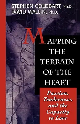 Mapovanie terénu srdca: Vášeň, neha a schopnosť milovať - Mapping the Terrain of the Heart: Passion, Tenderness, and the Capacity to Love