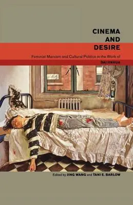 Kino a túžba: Feministický marxizmus a kultúrna politika v diele Dai Jinhua - Cinema and Desire: Feminist Marxism and Cultural Politics in the Work of Dai Jinhua