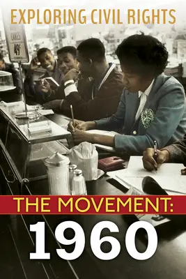 Skúmanie občianskych práv: Hnutie: (vydanie pre knižnicu) - Exploring Civil Rights: The Movement: 1960 (Library Edition)