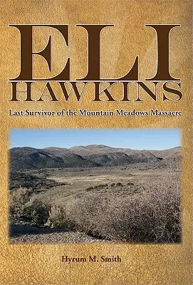 Eli Hawkins: Posledný preživší masakru v Mountain Meadows - Eli Hawkins: Last Survivor of the Mountain Meadows Massacre