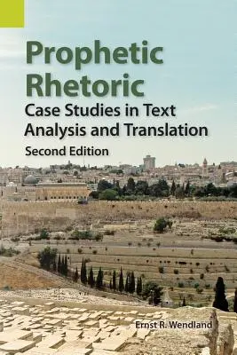 Prorocká rétorika: Druhé vydanie: Prípadové štúdie z analýzy textu a prekladu - Prophetic Rhetoric: Case Studies in Text Analysis and Translation, Second Edition