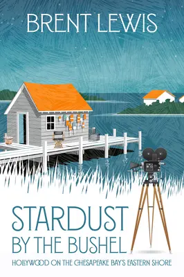 Hviezdny prach: Hollywood na východnom pobreží zálivu Chesapeake - Stardust by the Bushel: Hollywood on the Chesapeake Bay's Eastern Shore