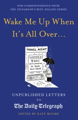 Zobuď ma, keď bude po všetkom...: Nepublikované listy denníku Daily Telegraph - Wake Me Up When It's All Over...: Unpublished Letters to the Daily Telegraph