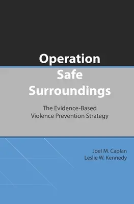 Operácia Bezpečné okolie (OpSS): Stratégia prevencie násilia založená na dôkazoch - Operation Safe Surroundings (OpSS): The Evidence-Based Violence Prevention Strategy