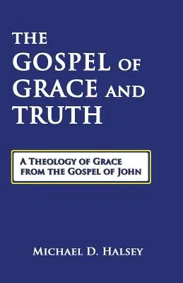 Evanjelium milosti a pravdy: Teológia milosti z Jánovho evanjelia - The Gospel of Grace and Truth: A Theology of Grace from the Gospel of John