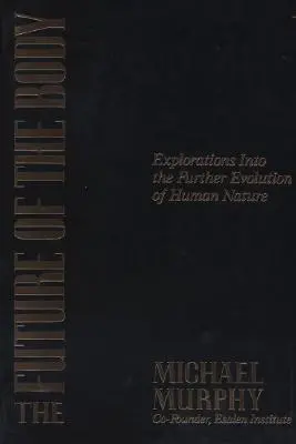 Budúcnosť tela: skúmanie ďalšieho vývoja ľudskej prirodzenosti - The Future of the Body: Explorations Into the Further Evolution of Human Nature