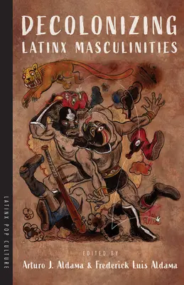 Dekolonizácia latinskoamerických maskulinít - Decolonizing Latinx Masculinities