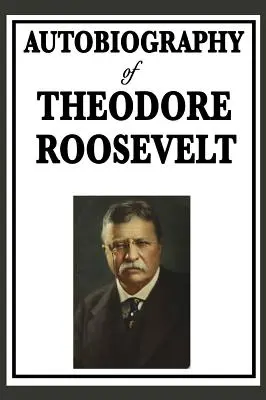 Autobiografia Theodora Roosevelta - Autobiography of Theodore Roosevelt