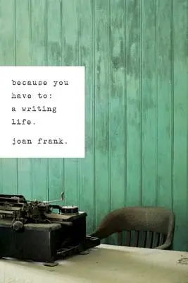 Pretože musíš: Život spisovateľa - Because You Have To: A Writing Life