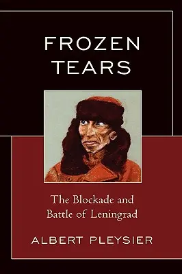 Zmrznuté slzy: Blokáda a bitka o Leningrad - Frozen Tears: The Blockade and Battle of Leningrad