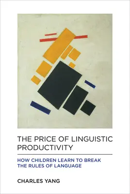 Cena jazykovej produktivity: Ako sa deti učia porušovať pravidlá jazyka - The Price of Linguistic Productivity: How Children Learn to Break the Rules of Language
