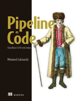 Potrubie ako kód: Nepretržité doručovanie s Jenkinsom, Kubernetesom a Terraformom - Pipeline as Code: Continuous Delivery with Jenkins, Kubernetes, and Terraform