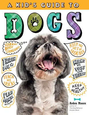 Detský sprievodca psami: Ako cvičiť, starať sa, hrať sa a komunikovať so svojím úžasným domácim miláčikom! - A Kid's Guide to Dogs: How to Train, Care For, and Play and Communicate with Your Amazing Pet!