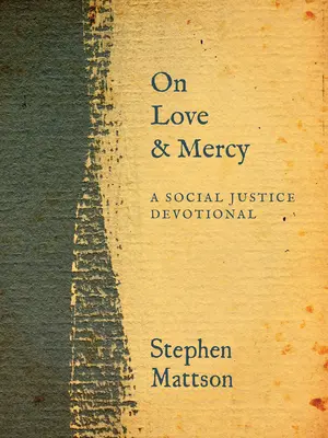 O láske a milosrdenstve: A Social Justice Devotional (Pobožnosť za sociálnu spravodlivosť) - On Love and Mercy: A Social Justice Devotional