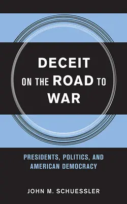 Podvod na ceste do vojny: prezidenti, politika a americká demokracia - Deceit on the Road to War: Presidents, Politics, and American Democracy