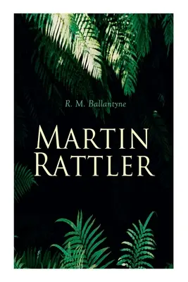 Martin Rattler: Akčný triler: Dobrodružstvá chlapca v brazílskych pralesoch - Martin Rattler: Action Thriller: Adventures of a Boy in the Forests of Brazil