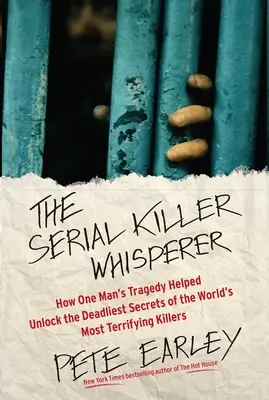 Zaklínač sériových vrahov: Ako tragédia jedného muža pomohla odhaliť najsmrteľnejšie tajomstvá najdesivejších vrahov na svete - The Serial Killer Whisperer: How One Man's Tragedy Helped Unlock the Deadliest Secrets of the World's Most Terrifying Killers