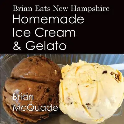 Brian Eats New Hampshire: Domáca zmrzlina a zmrzlina - Brian Eats New Hampshire: Homemade Ice Cream and Gelato