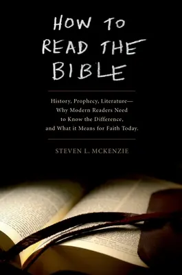 Ako čítať Bibliu: Prečo moderní čitatelia potrebujú poznať rozdiely a čo to znamená pre vieru v súčasnosti - How to Read the Bible: History, Prophecy, Literature--Why Modern Readers Need to Know the Difference and What It Means for Faith Today