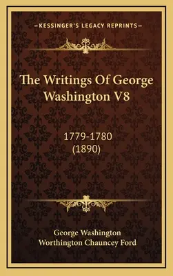 Spisy Georgea Washingtona V8: 1779-1780 (1890) - The Writings Of George Washington V8: 1779-1780 (1890)