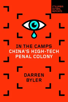 V táboroch: Čínska kolónia pre odsúdených na trest odňatia slobody v oblasti špičkových technológií - In the Camps: China's High-Tech Penal Colony