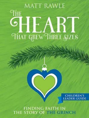 Srdce, ktoré narástlo do troch veľkostí Príručka pre vedúcich detských skupín: Nájsť vieru v príbehu o Grinchovi - The Heart That Grew Three Sizes Children's Leader Guide: Finding Faith in the Story of the Grinch
