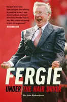 Pod fénom: Fergieho nevypovedané príbehy - Under The Hairdryer: Fergie Untold Tales