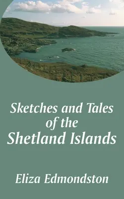 Skice a príbehy zo Shetlandských ostrovov - Sketches and Tales of the Shetland Islands