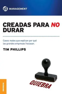Creadas Para No Durar: Skutočné prípady, ktoré vysvetľujú, prečo sa veľké podniky rozpadli - Creadas Para No Durar: Casos reales que explican por qu grandes empresas fracasan