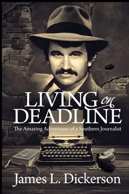 Living on Deadline: Úžasné dobrodružstvá južanského novinára - Living on Deadline: The Amazing Adventures of a Southern Journalist