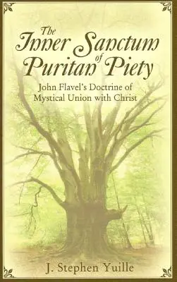 Vnútorná svätyňa puritánskej zbožnosti: Učenie Johna Flavela o mystickom spojení s Kristom - The Inner Sanctum of Puritan Piety: John Flavel's Doctrine of Mystical Union with Christ