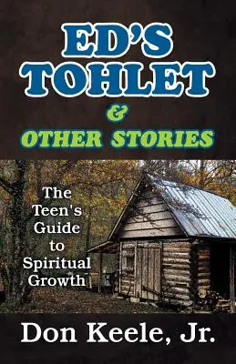 Edov tolet a iné príbehy: Sprievodca tínedžerov duchovným rastom - Ed's Tohlet and Other Stories: The Teen's Guide to Spiritual Growth