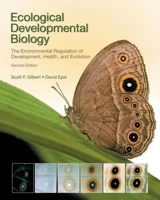 Ekologická vývojová biológia: Environmentálna regulácia vývoja, zdravia a evolúcie - Ecological Developmental Biology: The Environmental Regulation of Development, Health, and Evolution
