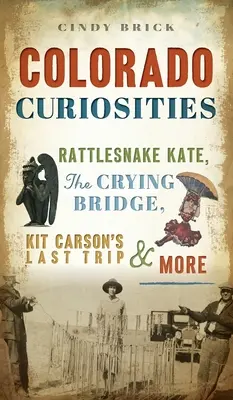 Colorado Curiosities: Chrapľavá Kate, Plačúci most, Posledná cesta Kita Carsona a ďalšie - Colorado Curiosities: Rattlesnake Kate, the Crying Bridge, Kit Carson's Last Trip and More