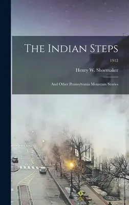 Indiánske kroky: a iné príbehy z pensylvánskych hôr; 1912 - The Indian Steps: and Other Pennsylvania Mountain Stories; 1912