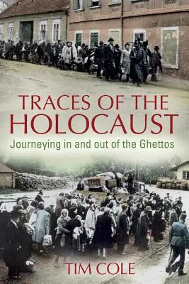 Stopy holokaustu: Cesty do get a z get - Traces of the Holocaust: Journeying in and out of the Ghettos