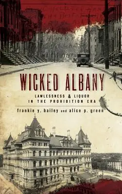 Zlé Albany: Bezprávie a alkohol v ére prohibície - Wicked Albany: Lawlessness & Liquor in the Prohibition Era