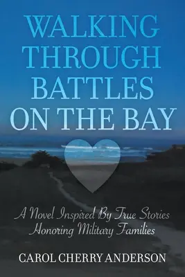 Prechádzka bitkami v zálive: Román inšpirovaný skutočnými príbehmi na počesť vojenských rodín - Walking Through Battles on the Bay: A novel inspired by true stories honoring military families